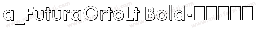 a_FuturaOrtoLt Bold字体转换
